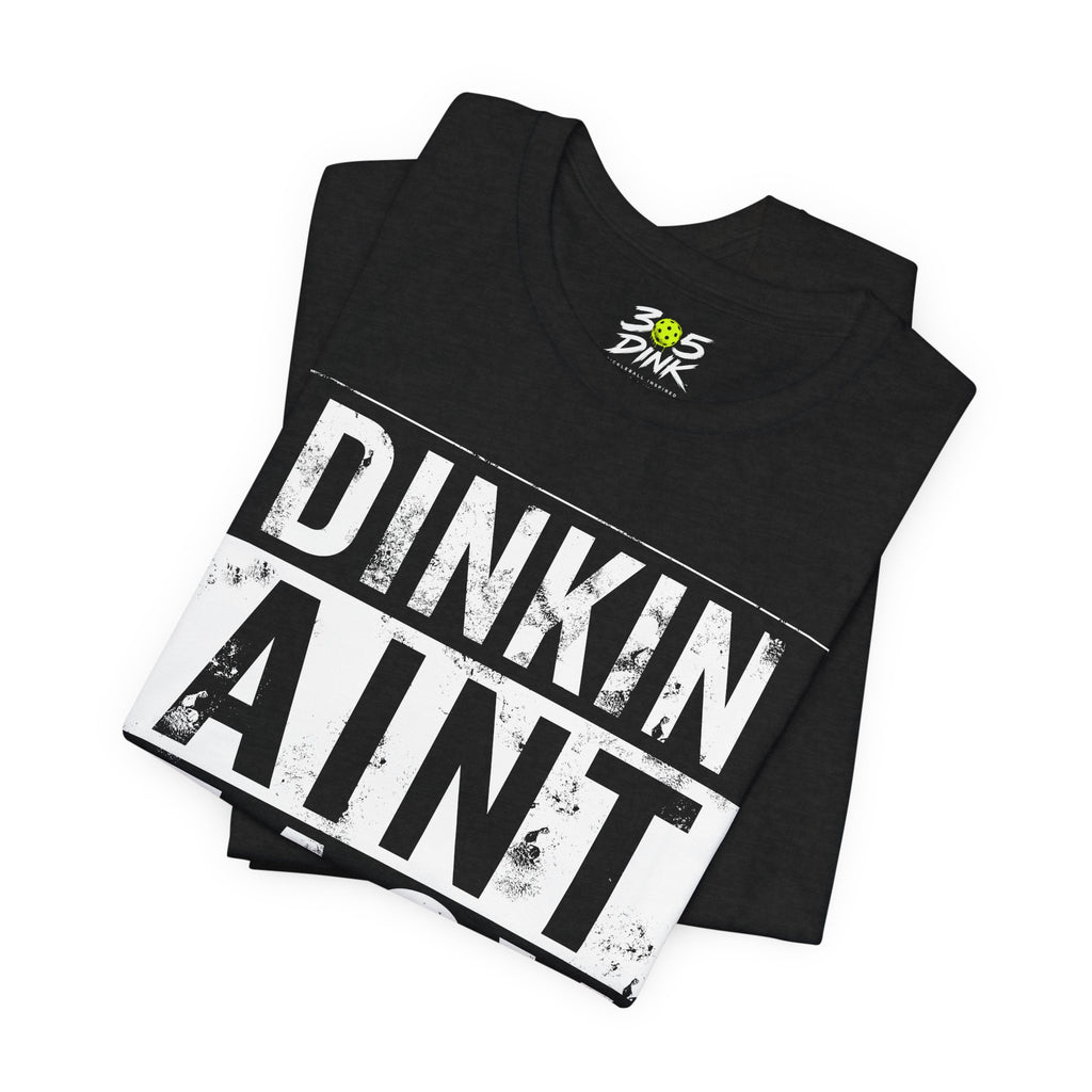 Dinkin Ain't Easy T