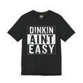 Dinkin Ain't Easy T