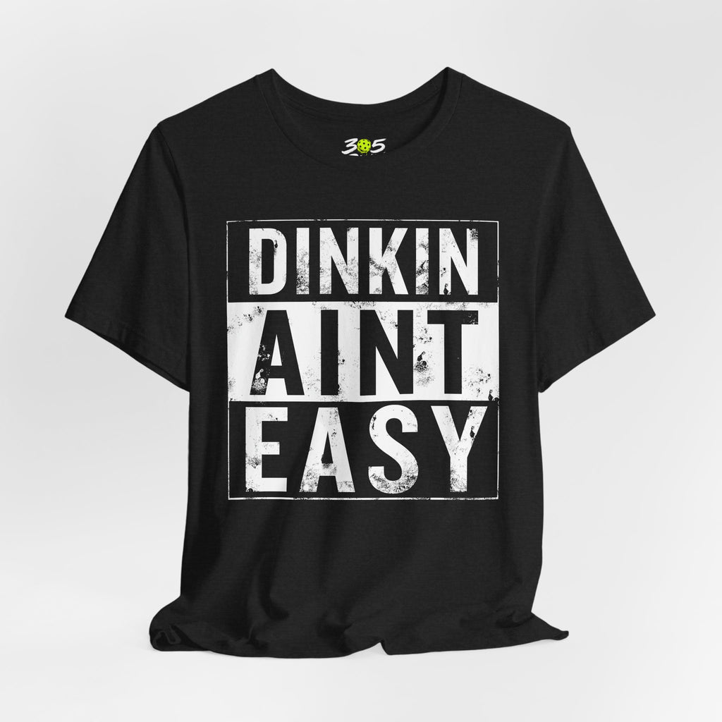 Dinkin Ain't Easy T