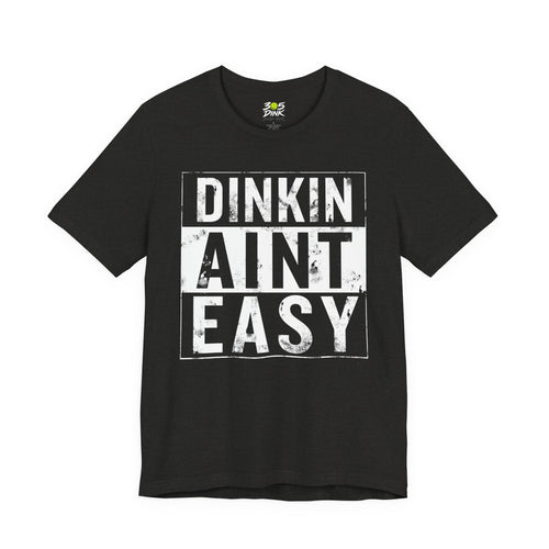 Dinkin Ain't Easy T